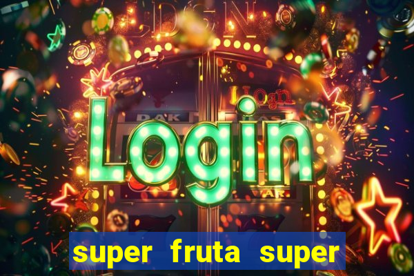 super fruta super fruit box onde comprar blox fruits showcase